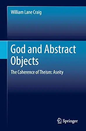 god and abstract objects the coherence of theism aseity 1st edition william lane craig 3319553836,