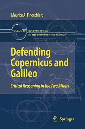 defending copernicus and galileo critical reasoning in the two affairs 1st edition maurice a finocchiaro