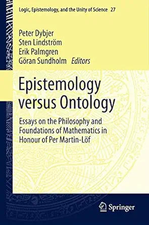 epistemology versus ontology essays on the philosophy and foundations of mathematics in honour of per martin