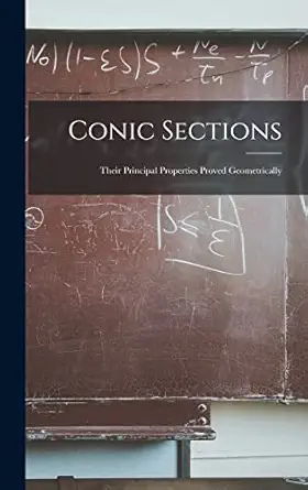 conic sections their principal properties proved geometrically 1st edition anonymous 1017654107,