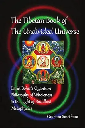 the tibetan book of the undivided universe david bohms quantum philosophy of wholeness in the light of