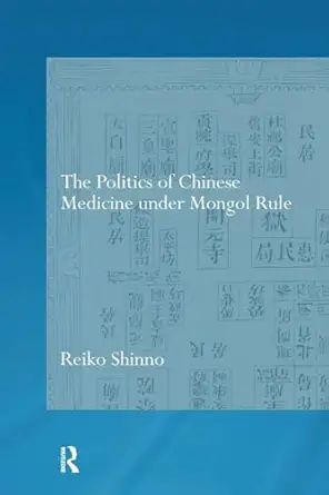 the politics of chinese medicine under mongol rule 1st edition reiko shinno 1138099325, 978-1138099326