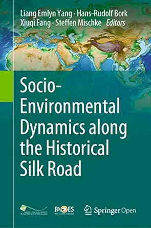 socio environmental dynamics along the historical silk road 1st edition liang emlyn yang ,hans rudolf bork