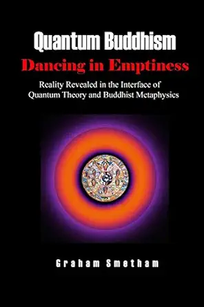 quantum buddhism dancing in emptiness reality revealed in the interface of quantum theory and buddhist