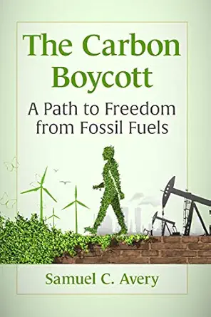 the carbon boycott a path to freedom from fossil fuels 1st edition samuel c avery 1476682836, 978-1476682839