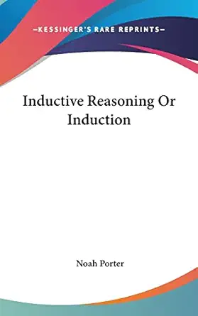 inductive reasoning or induction 1st edition noah porter 1161549919, 978-1161549911