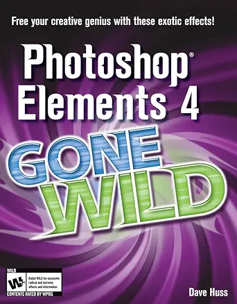 photoshop elements 4 gone wild 1st edition dave huss 0764599917, 978-0764599910