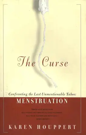 the curse confronting the last unmentionable taboo menstruation 1st edition karen houppert 0374273669,