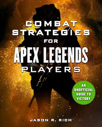 combat strategies for apex legends players an unofficial guide to victory 1st edition jason r rich