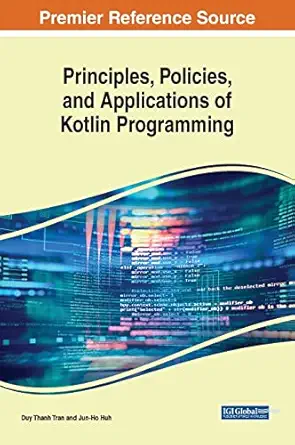 principles policies and applications of kotlin programming 1st edition duy thanh tran ,jun ho huh 1668466872,