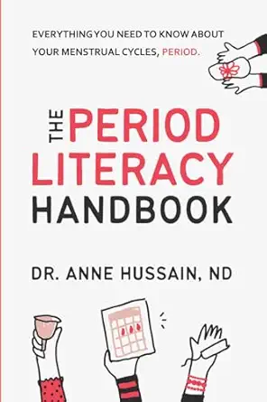 the period literacy handbook everything you need to know about your menstrual cycles period 1st edition dr