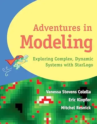 adventures in modeling exploring complex dynamic systems with starlogo 1st edition vanessa stevens colella