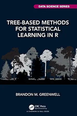 tree based methods for statistical learning in r a practical introduction with applications in r 1st edition