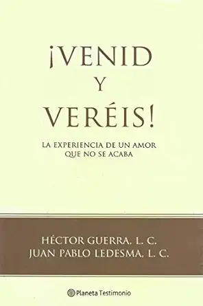 venid y vereis la experiencia de un amor que no se acaba 1st edition hector guerra ,juan pablo ledesma