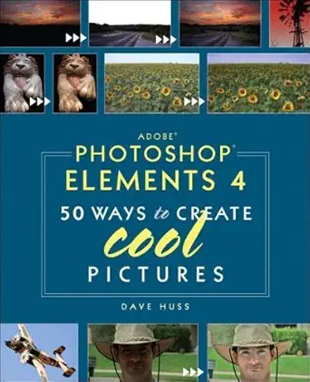 adobe photoshop elements 4 50 ways to create cool pictures 1st edition david huss 032137570x, 978-0321375704