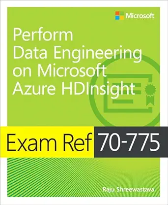 exam ref 70 775 perform data engineering on microsoft azure hdinsight 1st edition raju shreewastava ,scott