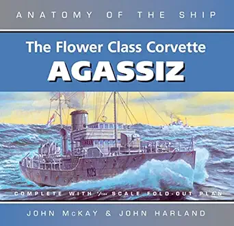 the flower class corvette agassiz 1st edition john mckay ,john harland 0851779751, 978-0851779751