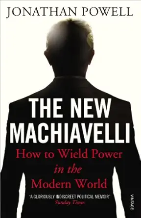 the new machiavelli how to wield power in the modern world 1st edition jonathan powell 0099546094,