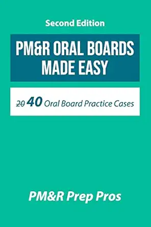 pmandr oral boards made easy 40 oral board practice cases 1st edition pm r prep pros 057839068x,