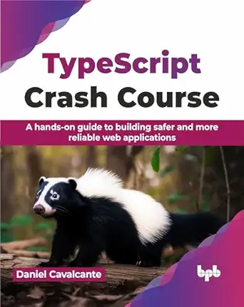 typescript crash course a hands on guide to building safer and more reliable web applications 1st edition