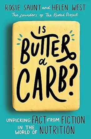 is butter a carb unpicking fact from fiction in the world of nutrition 1st edition rosie saunt ,helen west