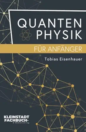 quantenphysik fa 1/4r anfa nger entdeckungen und grundlagen der quantenphysik versta ndlich erkla rt 1st