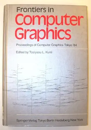 frontiers in computer graphics proceedings of computer graphics tokyo 84 1st edition toshiyasu l kunii