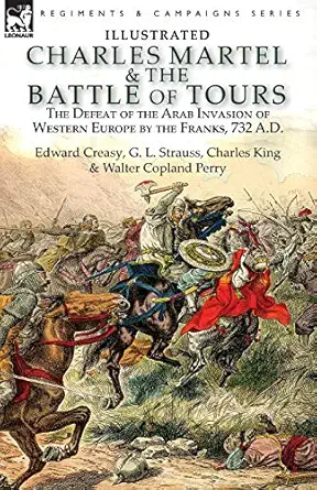 charles martel and the battle of tours the defeat of the arab invasion of western europe by the franks 732 a