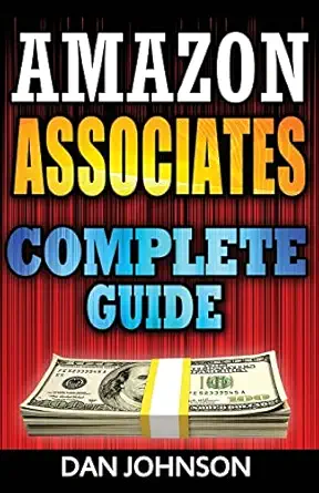 amazon associates complete guide make money online with amazon associates the amazon associates bible a step