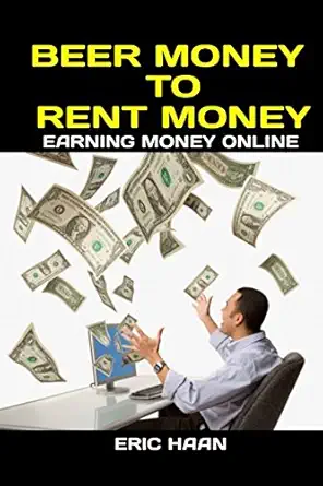 beer money to rent money earning money online 1st edition eric haan 1520742584, 978-1520742588