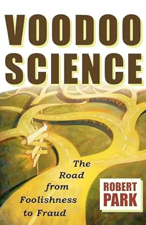 voodoo science the road from foolishness to fraud 1st edition robert l park 0195147103, 978-0195147100