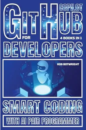 github copilot for developers smart coding with ai pair programmer 1st edition rob botwright 1839387556,