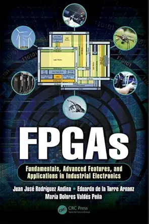 fpgas fundamentals advanced features and applications in industrial electronics 1st edition juan josa c