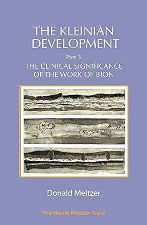 the kleinian development part 3 the clinical significance of the work of bion 1st edition donald meltzer
