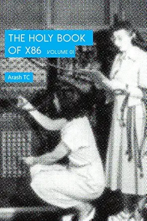 the holy book of x86 volume 1 1st edition arash tohidi chafi ,amirali torkaman ,gerardo iglesias galvan