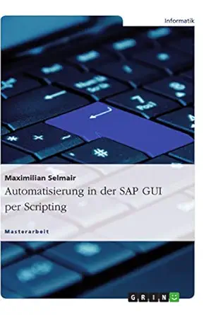 automatisierung in der sap gui per scripting 1st edition maximilian selmair 3656687153, 978-3656687153