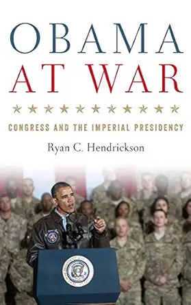 obama at war congress and the imperial presidency 1st edition ryan c hendrickson 0813160944, 978-0813160948
