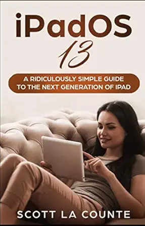 ipad os 13 the ridiculously simple guide to ipados 13 for ipad ipad mini and ipad pro 1st edition scott la