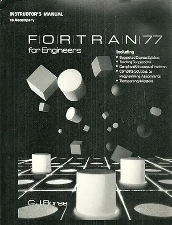 instructors manual to accompany fortran 77 for engineers 1st edition g j borse 0534046517, 978-0534046514