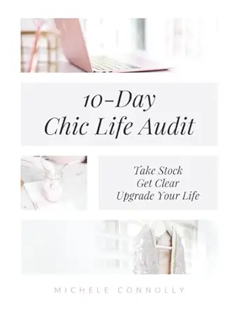 10 day chic life audit take stock get clear upgrade your life 1st edition michele connolly 0975628763,