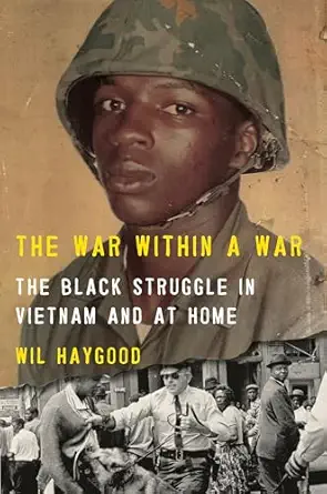 the war within a war the black struggle in vietnam and at home 1st edition wil haygood 0593537696,