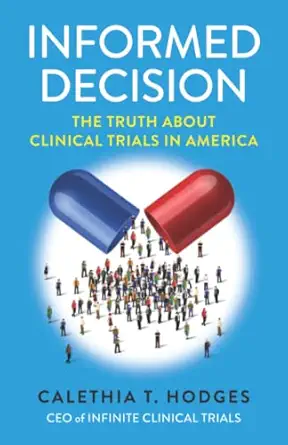 informed decision the truth about clinical trials in america 1st edition calethia t hodges 0578984962,