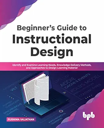 beginnera s guide to instructional design identify and examine learning needs knowledge delivery methods and