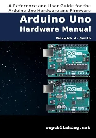 arduino uno hardware manual a reference and user guide for the arduino uno hardware and firmware 1st edition
