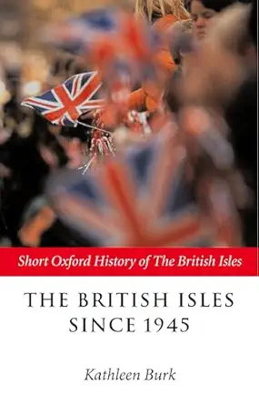 the british isles since 1945 1st edition kathleen burk 0199248389, 978-0199248384