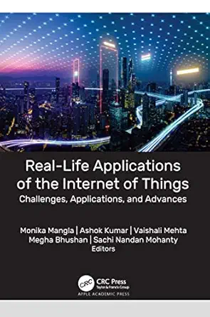 real life applications of the internet of things challenges applications and advances 1st edition monika