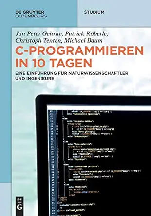 c programmieren in 10 tagen eine einfa 1/4hrung fa 1/4r naturwissenschaftler und ingenieure 1st edition jan