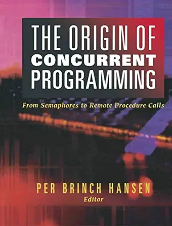 the origin of concurrent programming from semaphores to remote procedure calls 1st edition per brinch hansen