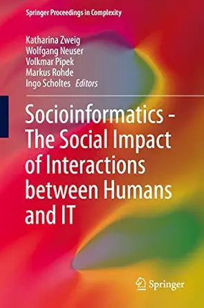 socioinformatics the social impact of interactions between humans and it 1st edition katharina zweig