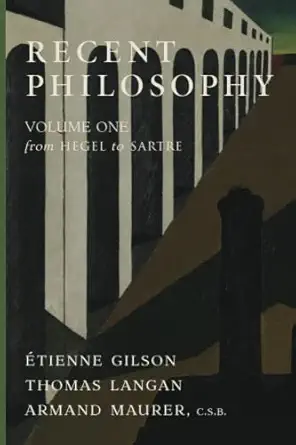 recent philosophy volume onea from hegel to sartre 1st edition a tienne gilson ,thomas langan ,armand maurer